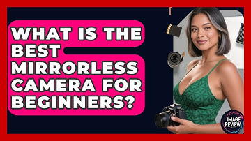 What Is The Best Mirrorless Camera For Beginners? - Image Review Studio