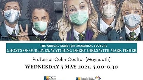The Annual Emre Işık Memorial Lecture - Ghosts of our lives: Watching Derry Girls With Mark Fisher