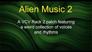 Alien Music 2 - A VCV Rack 2 patch featuring a weird collection of voices and rhythms