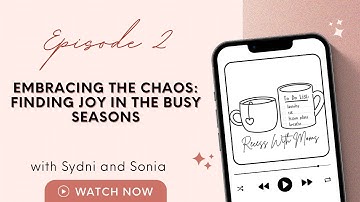 Embracing the Chaos: Finding Joy in the Busy Seasons l Teacher & Parenthood Life Podcast Ep. 2
