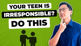 How To Teach Responsibility To Your Irresponsible Teen 4 Proven Tips For Parents