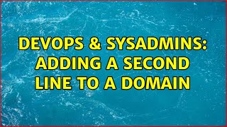 DevOps & SysAdmins: Adding a second line to a domain Wealth