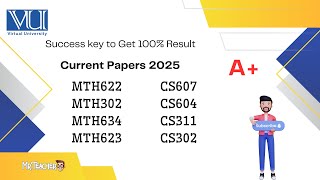 🎓 VU Final Term Current papers 2025 | MTH622, MTH302, MTH634, MTH623, CS607, CS604, CS311, CS302 |