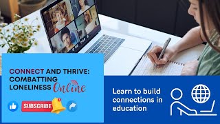 Connect And Thrive: Combating Loneliness In Online Education
