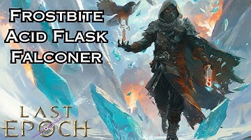 The Frozen Alchemist - Last Epoch Build Guide - Frostbite Acid Flask Falconer