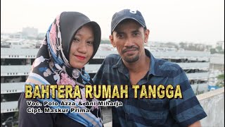Polo Azza feat Ani Miharja - Bahtera Rumah Tangga (Music Video)