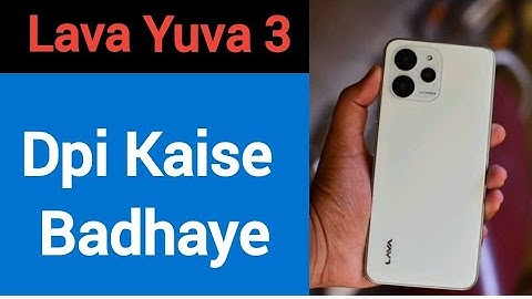 Lava Yuva 3 me dpi kaise badhaye, how to use DPI in Lava Yuva 3