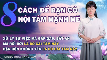 NGƯỜI XƯA CÓ 8 LỜI KHUYÊN GIÚP BẠN CÓ ĐƯỢC NỘI TÂM MẠNH MẼ | NGUYÊN NGỌC | SỐNG ĐẸP RADIO