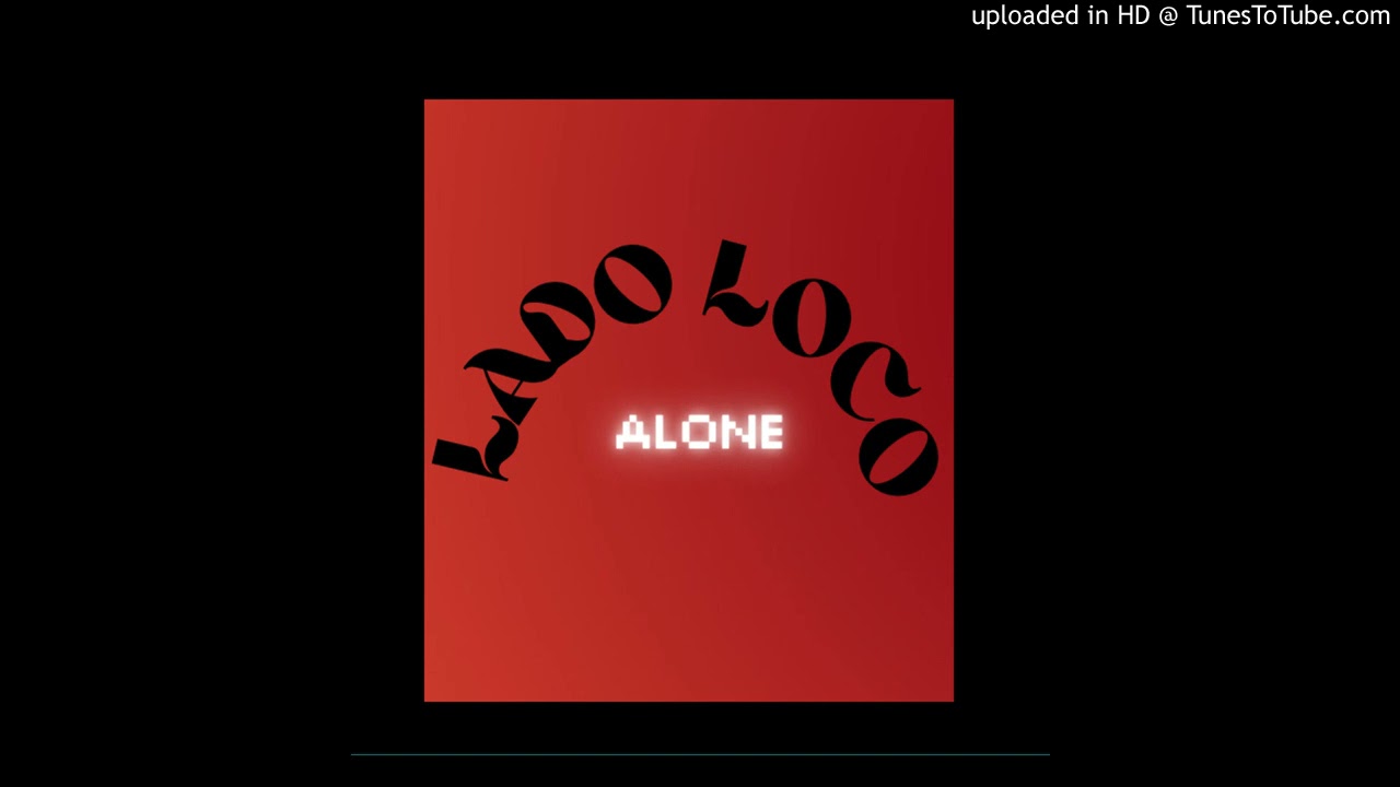 Παρακολούθηση Lado Loco ALONE στο YouTube Παρακολούθηση Lado Loco ALONE στο YouTube