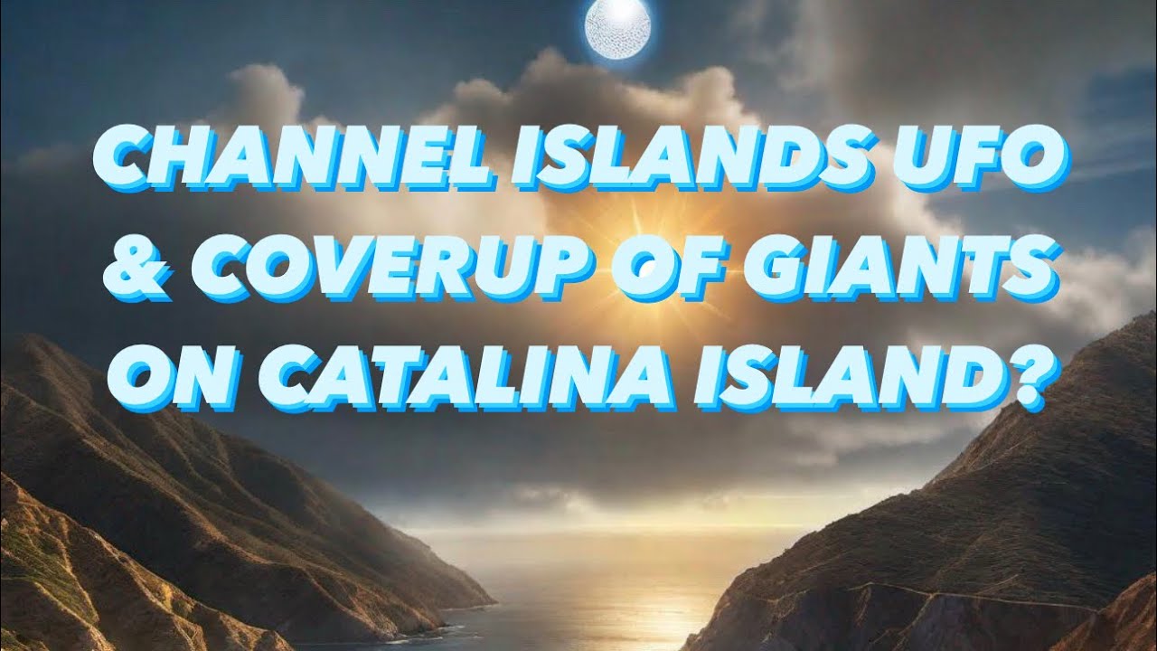 Channel Islands UFO & Coverup of Giants on Catalina Island?