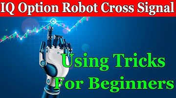 IQ Option Robot Cross Signal Using Tricks For Beginners
