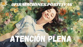 VIVIR EN EL PRESENTE reprogramando tu Mente. Afirmaciones Positivas para una ATENCIÓN PLENA.