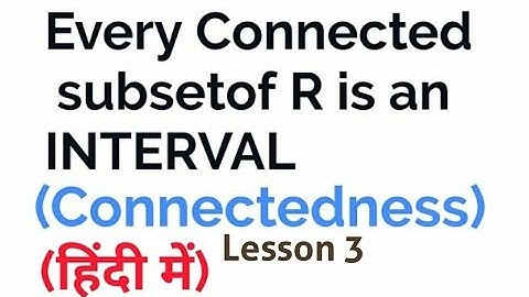 Every Connected Subset of R is an Interval - Lesson 3- In Hindi -{Connectedness} -In Real Analysis