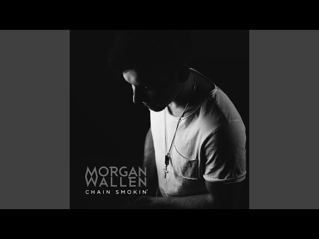 MORGAN WALLEN - CHAIN SMOKIN'