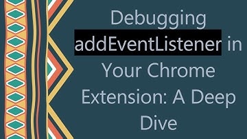 Debugging addEventListener in Your Chrome Extension: A Deep Dive