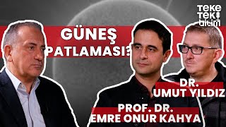 Güneş patlaması? / Prof. Dr. Emre Onur Kahya & Dr. Umut Yıldız & Fatih Altaylı - Teke Tek Bilim