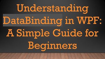 Understanding DataBinding in WPF: A Simple Guide for Beginners