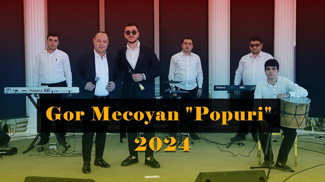 Գոռ Մեծոյան - Պոպուրի 1  Gor Mecoyan - Popurri 1 (Official-Video)-2024 Full HD