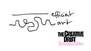 the Creative Drift / Efficiency and Art