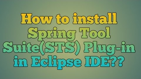 6.Install Spring Tool Suite(STS ) plug-in in existing Eclipse IDE