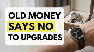 Why OLD MONEY Men NEVER Upgrade Their Watch (And What That Says About Them)