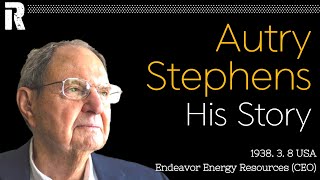 Autry Stephens His Story (USA / Endeavor Energy Resources CEO)