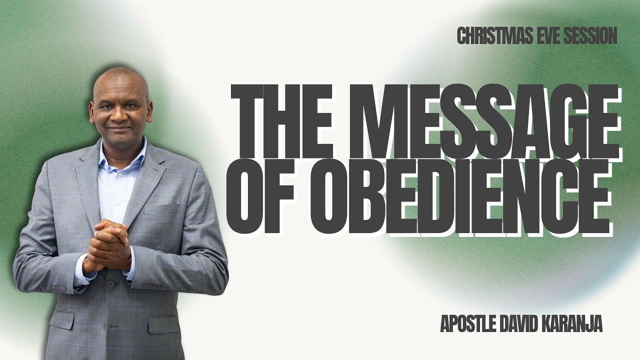 The Message Of Obedience | Apostle David Karanja | Tuesday Session Christmas Eve