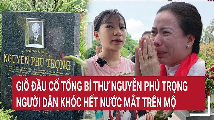 Giỗ đầu cố Tổng Bí thư Nguyễn Phú Trọng, em bé được cố Tổng Bí thư bế khóc hết nước mắt trên mộ