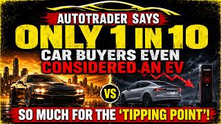 Autotrader says Only 1 In 10 Car Buyers Even Considered An EV — So Much For The “Tipping Point” !
