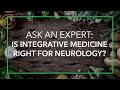The Role of Integrative Medicine in Neurology