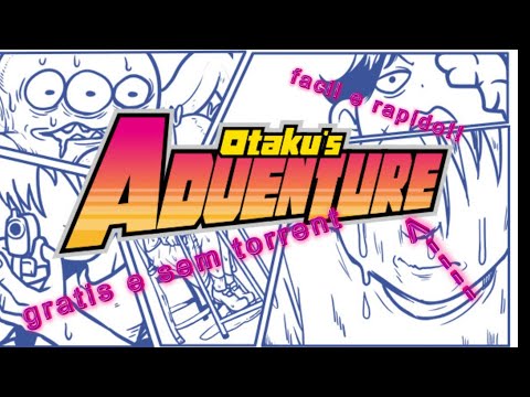OTAKUS ADVENTURE GRATIS, RAPIDO E FACIL!!! (SEM TORRENT)