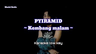 PYRAMID - Kembang malam (karaoke) @erolldrunkers