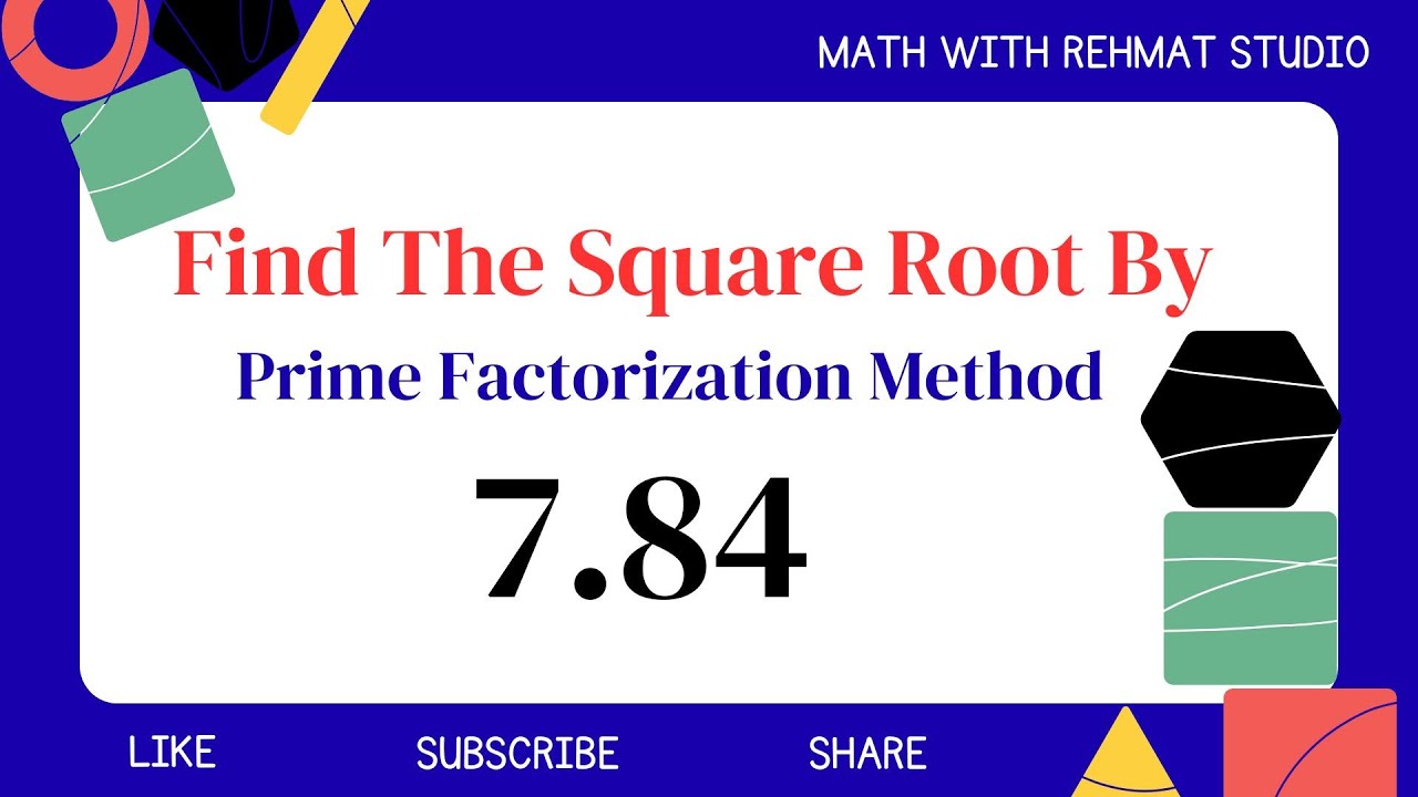 Find the Square Root of 7.84 by Prime Factorization Method | Math with ...