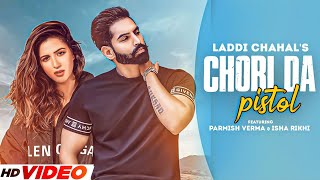 CHORI DA PISTOL: Laddi Chahal ft PARMISH VERMA & Isha Rikhi| Latest Punjabi Song 2021| New Song 2023