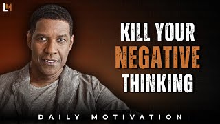 Kill Your Negative Thinking Best Motivational Speech Inspired By Denzel Washington