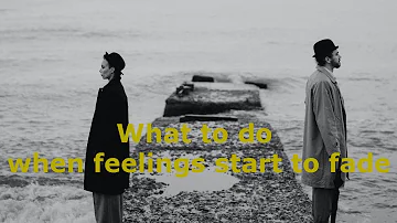 What to do when feelings start to fade