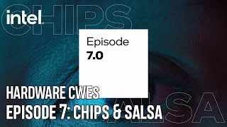 Chips & Salsa Episode 7: Hardware CWEs | Intel Technology