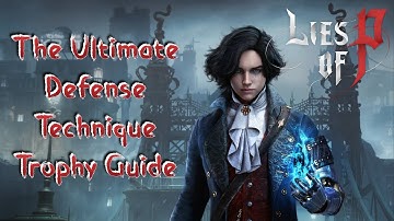 Lies of P - Destroy Enemy’s Weapon with Perfect Guard (The Ultimate Defense Technique Trophy Guide)