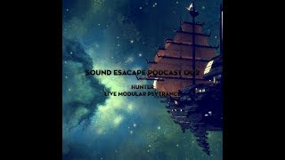 Sound Escape Podcast 002 - Hunter Modular Psytrance
