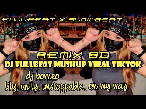 DJ FULLBEAT LILY X UNITY X ON MY WAY X UNSTOPPABLE VIRAL TIKTOK (dj borneo)