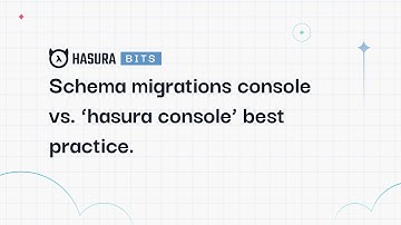 A Hasura Bit - Schema migrations console vs. 