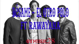 EL OTRO POLO BÉSAME FT RAWAYANA LETRA COMPLETA 2017