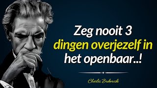 Citaten van Charles Bukowski : Zeg nooit 3 dingen overjezelf in het openbaar..!
