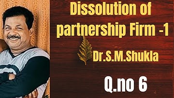 Dissolution of partnership firm - 1 Q.no 6 from Dr.S.M.Shukla ||Rajusengupta Classes||