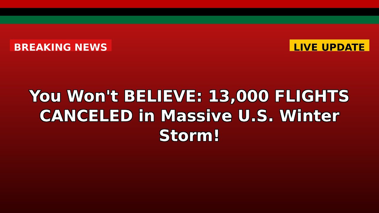 You Won't BELIEVE: 13,000 FLIGHTS CANCELED in Massive U.S. Winter Storm ...