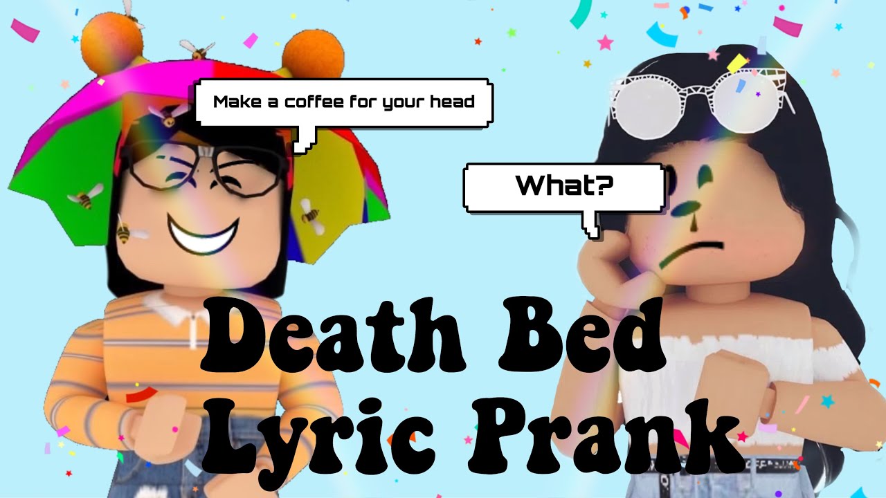 Death Bed Lyric Prank Funny Roblox Youtube
