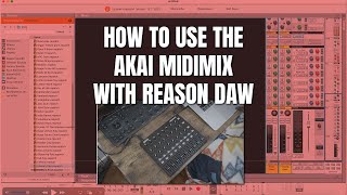 How to use the AKAI MIDIMIX with Reason DAW Easy Set Up