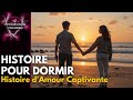 Histoire Pour Dormir I Adulte I I Histoire D Amour Captivante Pour S Endormir