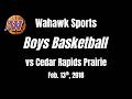 Waterloo West Boys Basketball vs  Cedar Rapids Prairie (Feb 13th, 2018)