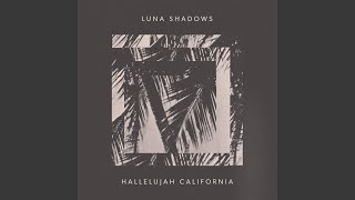 Miniatura de vídeo de "Luna Shadows - Hallelujah California"